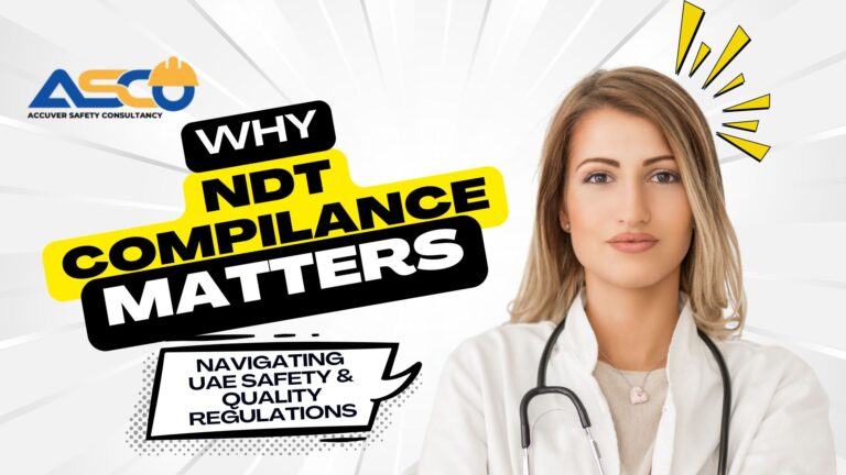 Why NDT Compliance Matters: Navigating UAE Safety & Quality Regulations